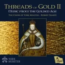 The Choir of York Minster: Threads of Gold II: Music from the Golden Age