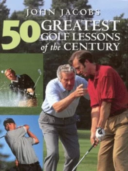 50 Greatest Golf Lessons of the Century by John Jacobs Hardback