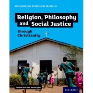 GCSE Religious Studies for Edexcel B: Religion, Philosophy and Social Justice through Christianity