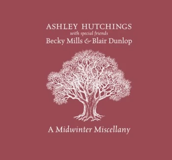 A Midwinter Miscellany by Ashley Hutchings, Becky Mills & Blair Dunlop CD Album