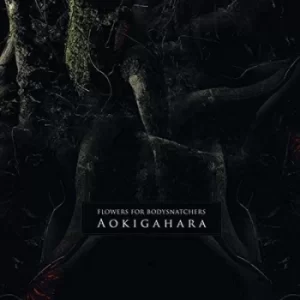 Aokigahara by Flowers for Bodysnatchers CD Album