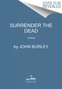 Surrender the Dead : A Novel