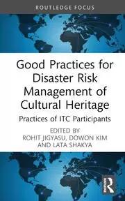 Good Practices for Disaster Risk Management of Cultural Heritage Practices of ITC Participants