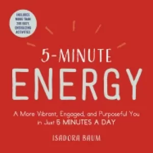 5 minute energy a more vibrant engaged and purposeful you in just 5 minutes