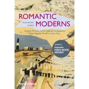 Romantic Moderns : English Writers, Artists and the Imagination from Virginia Woolf to John Piper