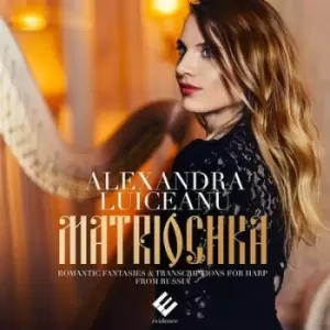 Alexandra Luiceanu Matriochka Romantic Fantasies & Transcriptions for Harp from Russia by Alexandra Luiceanu CD Album