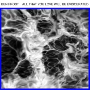 All That You Love Will Be Eviscerated by Ben Frost Vinyl Album