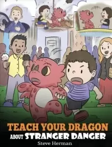 Teach Your Dragon about Stranger Danger : A Cute Children Story To Teach Kids About Strangers and Safety.