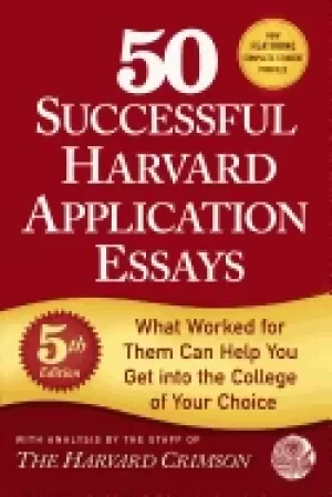 50 successful harvard application essays 5th edition what worked for them c