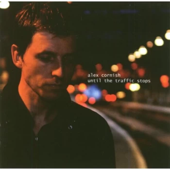 Alex Cornish - Until The Traffic Stops CD