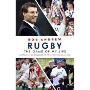 Rugby: The Game of My Life : Battling for England in the Professional Era