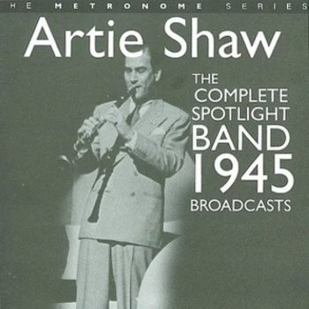 Artie Shaw - The Complete Spotlight Band 1945 Broadcasts CD