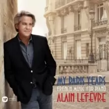 Alain Lefevre: My Paris Years - French Music for Piano