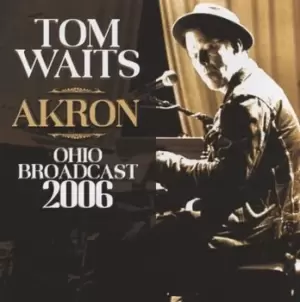 Akron Ohio Broadcast 2006 by Tom Waits CD Album