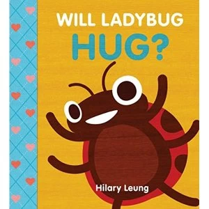 Will Ladybug Hug? Board book 2018