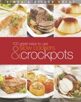 100 Ways to Use Slow Cookers and Crockpots Paperback