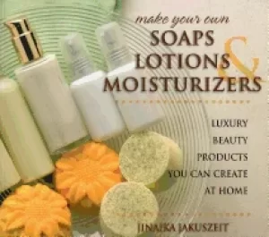 Make your own soaps lotions and moisturizers by Jinaika Jakuszeit