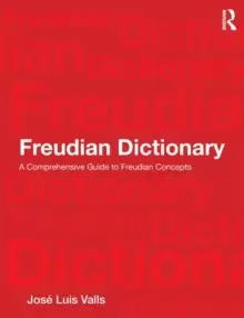 Freudian Dictionary : A Comprehensive Guide to Freudian Concepts