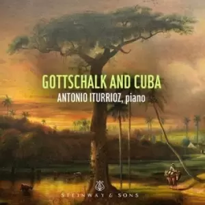 Antonio Iturrioz Gottschalk and Cuba by Antonio Iturrioz CD Album