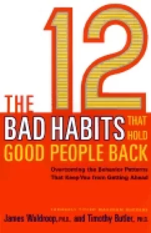 12 bad habits that hold good people back overcoming the behavior patterns t