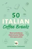 50 italian coffee breaks short activities to improve your italian one cup a