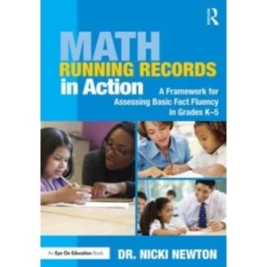 Math Running Records in Action : A Framework for Assessing Basic Fact Fluency in Grades K-5