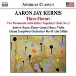 Aaron Jay Kernis: Three Flavors (Music CD)