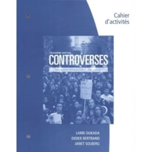 Student Workbook for Oukada/Bertrand/ Solberg's Controverses, Student Text by Greg Tomsho, Didier Bertrand, Janice Koch,...