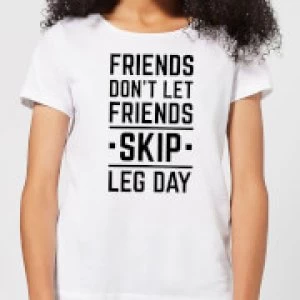 Friends Don't Let Friends Skip Leg Day Womens T-Shirt - White - 3XL