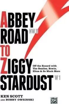 Abbey Road to Ziggy Stardust by Ken Scott