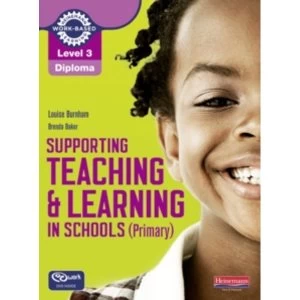 Level 3 Diploma Supporting teaching and learning in schools, Primary, Candidate Handbook by Louise Burnham, Brenda Baker...