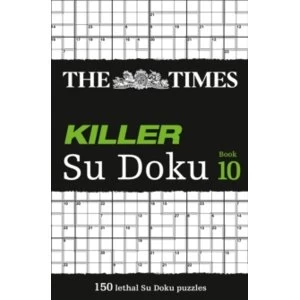 The Times Killer Su Doku Book 10 : 150 Lethal Su Doku Puzzles