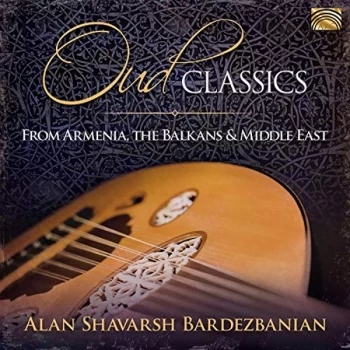 Alan Shavarsh Bardezbanian & His Middle Eastern Ensemble - Oud Classics from Armenia, the Balkans & Middle East CD