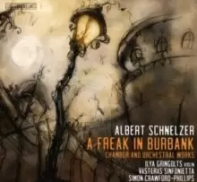 Albert Schnelzer: A Freak in Burbank: Chamber and Orchestral Works