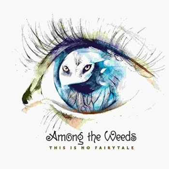 Among The Weeds - This Is No Fairytale CD