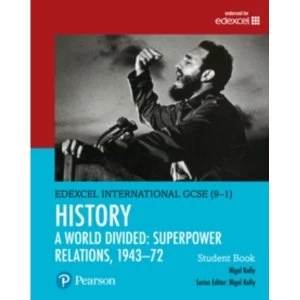 Edexcel International GCSE (9-1) History A World Divided: Superpower Relations, 1943-72 Student Book by Nigel Kelly (Mixed...