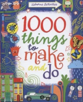 1000 Things to Make and Do by Fiona Watt and Erica Harrison and Katrina Fearn Book