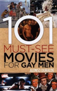 101 Must-See Movies for Gay Men by Alonso Duralde Paperback