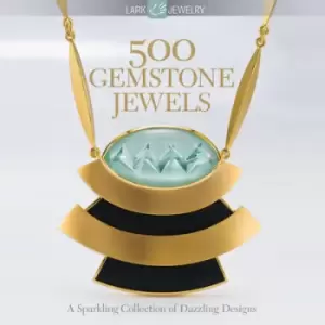 500 gemstone jewels by Lark Books