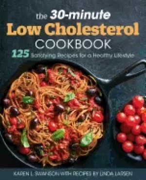 30 minute low cholesterol cookbook 125 satisfying recipes for a healthy lif