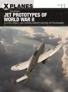 Jet Prototypes of World War II : Gloster, Heinkel, and Caproni Campini's wartime jet programmes