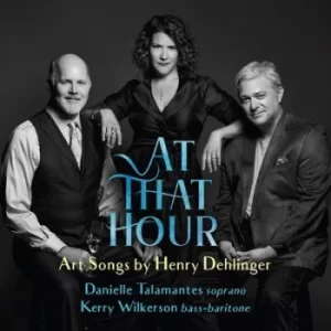 At That Hour Art Songs By Henry Dehlinger by Henry Dehlinger CD Album