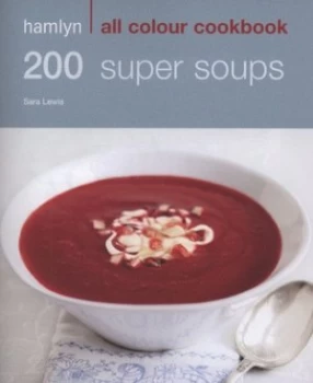 200 Super Soups by Sara Lewis Paperback