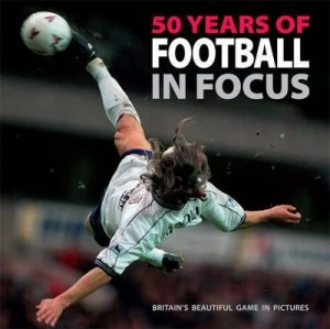 50 years of football in focus by Ammonite Press