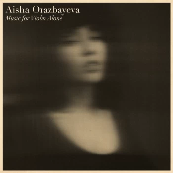 Aisha Orazbayeva - Music for Violin Alone CD