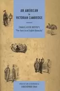 american in victorian cambridge charles astor bristeds five years in an eng