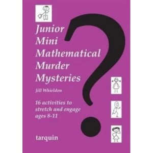 Junior Mini Mathematical Murder Mysteries : 16 activities to stretch and engage ages 8-11