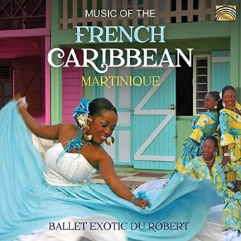 Ballet Exotic Du Robert - Music of the French Caribbean: Martinique CD