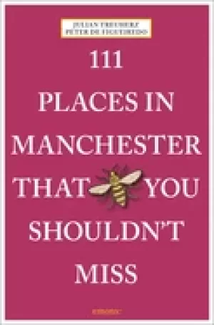 111 places in manchester that you shouldnt miss