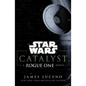 Star Wars: Catalyst : A Rogue One Novel